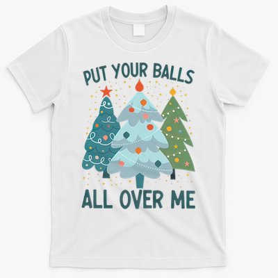 Put Your Balls All Over Me , Funny Christmas T-Shirt