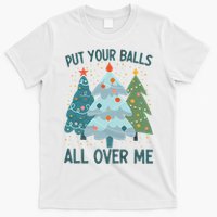Put Your Balls All Over Me , Funny Christmas T-Shirt