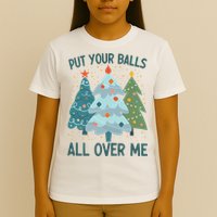 Put Your Balls All Over Me , Funny Christmas T-Shirt
