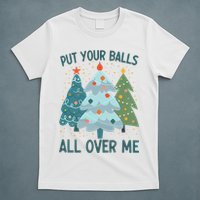 Put Your Balls All Over Me , Funny Christmas T-Shirt