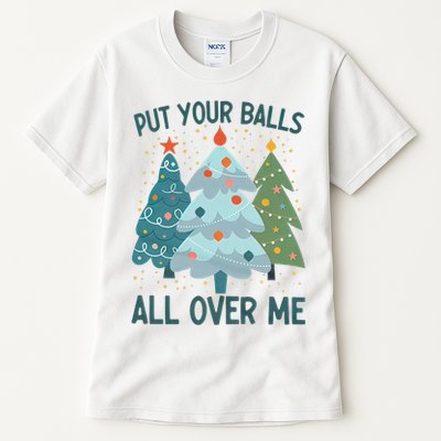 Put Your Balls All Over Me , Funny Christmas Tall T-Shirt