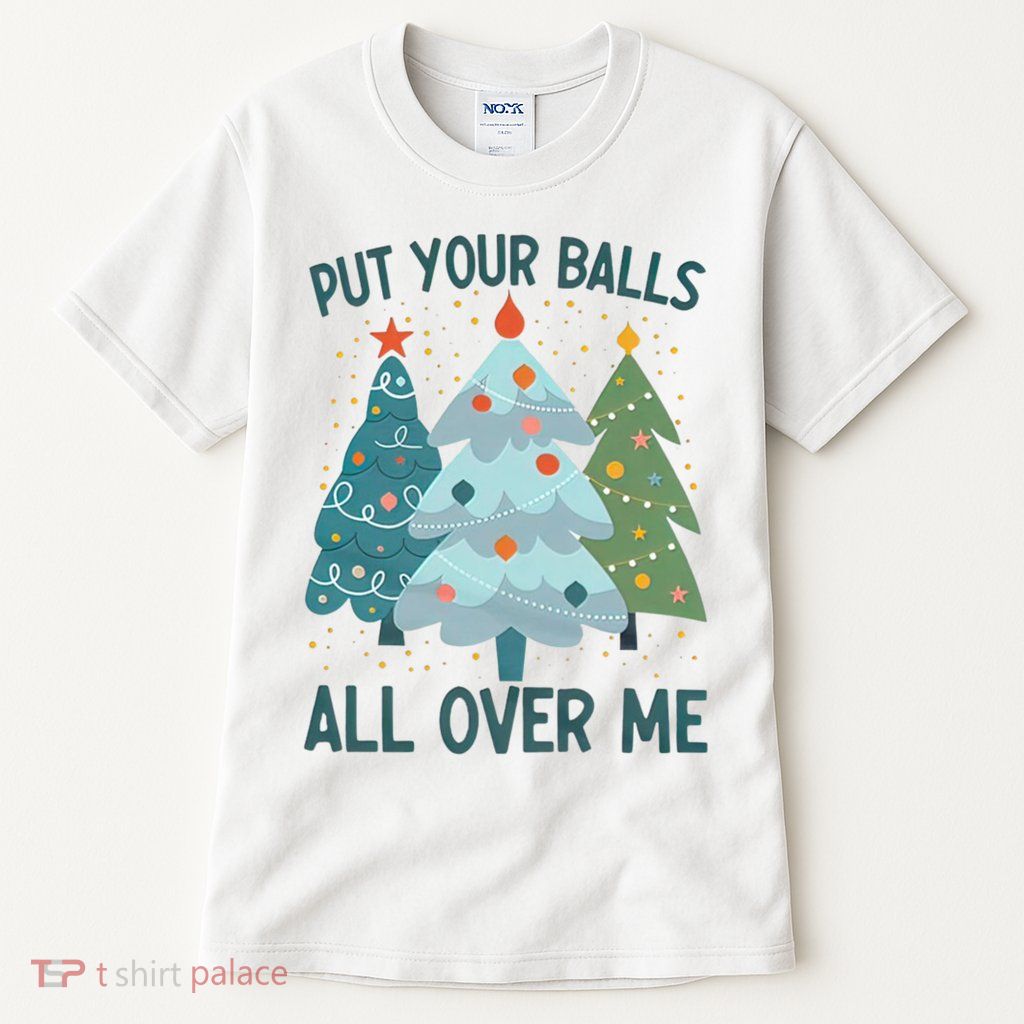 Put Your Balls All Over Me , Funny Christmas Tall T-Shirt