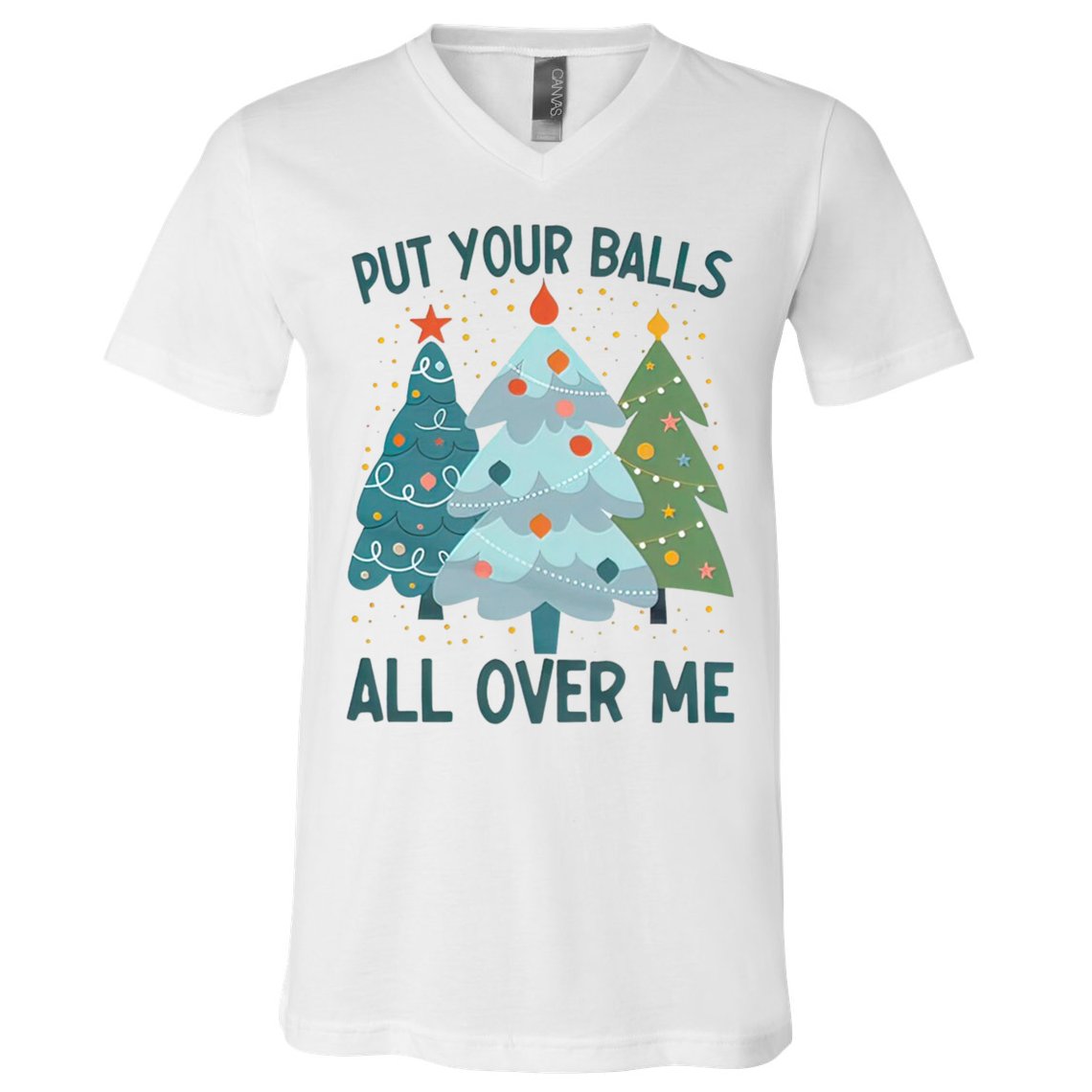 Put Your Balls All Over Me , Funny Christmas V-Neck T-Shirt
