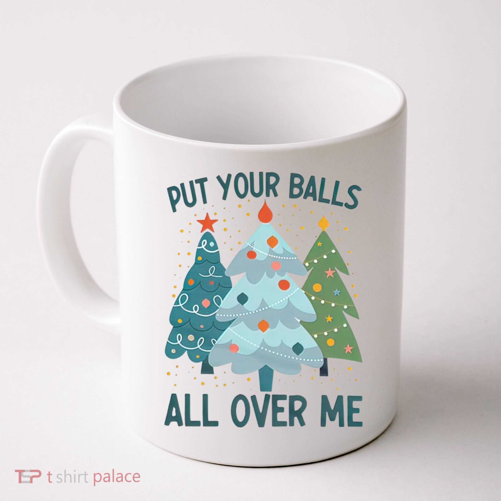Put Your Balls All Over Me , Funny Christmas Mug