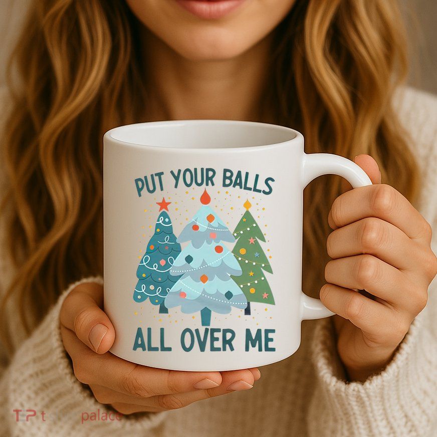 Put Your Balls All Over Me , Funny Christmas Mug
