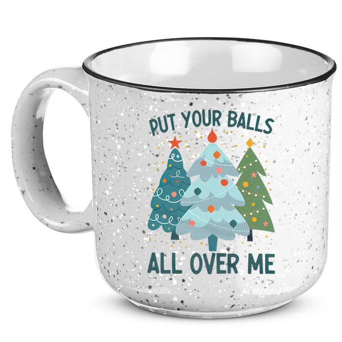 Put Your Balls All Over Me , Funny Christmas 15oz Campfire Ceramic Mug