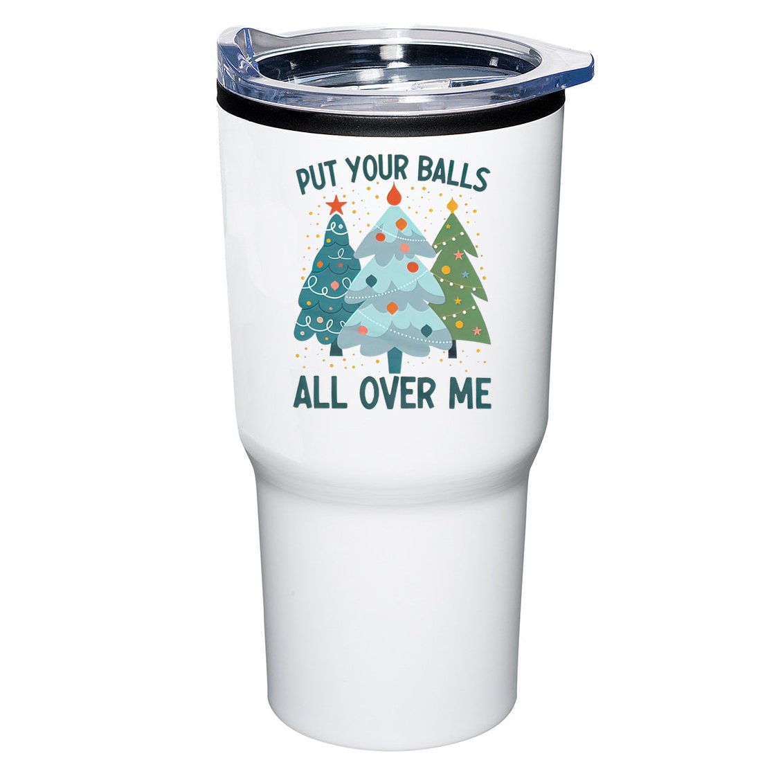 Put Your Balls All Over Me , Funny Christmas Tumbler