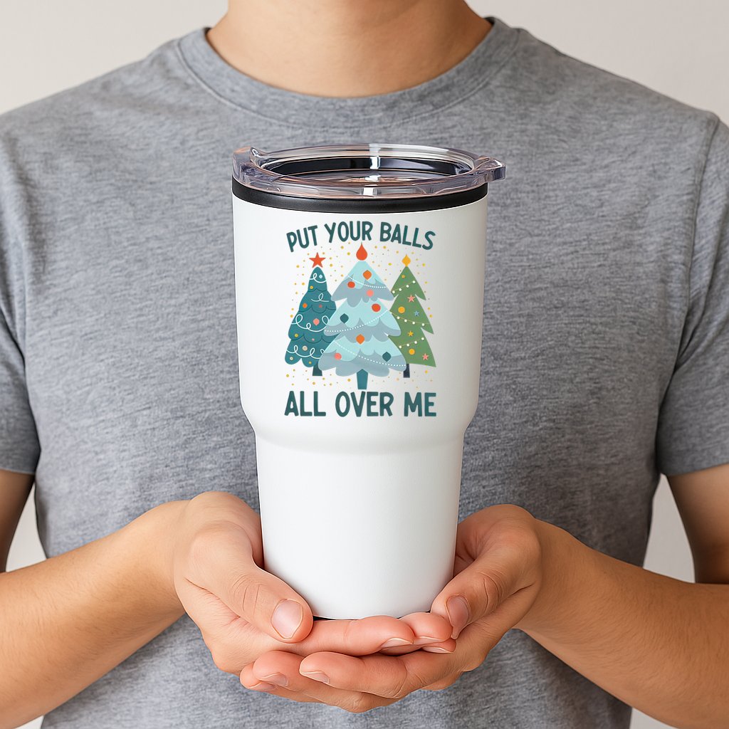 Put Your Balls All Over Me , Funny Christmas Tumbler