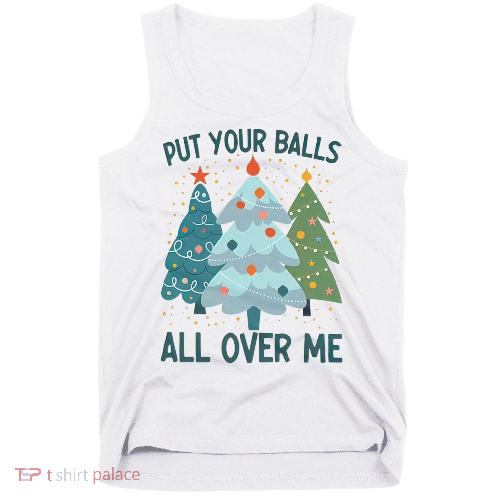 Put Your Balls All Over Me , Funny Christmas Tank Top