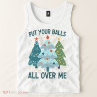 Put Your Balls All Over Me , Funny Christmas Tank Top