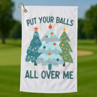 Put Your Balls All Over Me , Funny Christmas Golf Towel