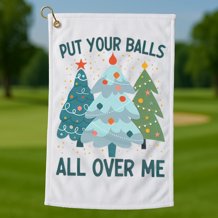Put Your Balls All Over Me , Funny Christmas Golf Towel
