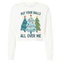Put Your Balls All Over Me , Funny Christmas Cropped Pullover Crew