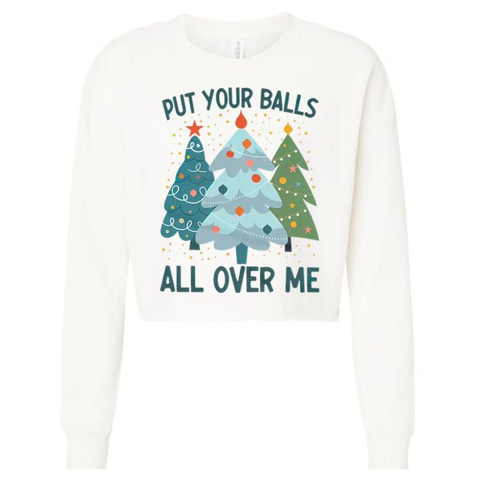 Put Your Balls All Over Me , Funny Christmas Cropped Pullover Crew