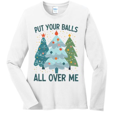 Put Your Balls All Over Me , Funny Christmas Ladies Long Sleeve Shirt