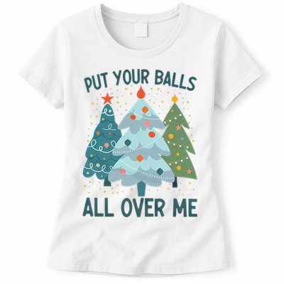 Put Your Balls All Over Me , Funny Christmas Womens T-Shirt
