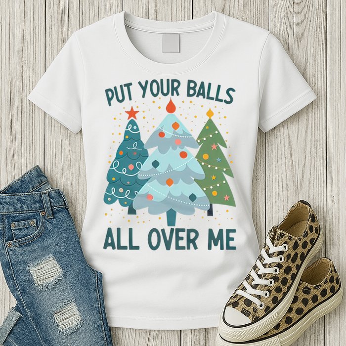 Put Your Balls All Over Me , Funny Christmas Womens T-Shirt
