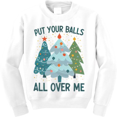 Put Your Balls All Over Me , Funny Christmas Kids Sweatshirt