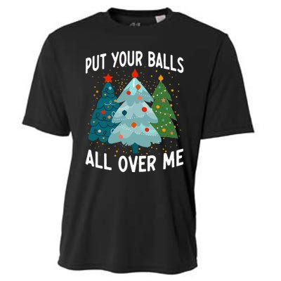 Put Your Balls All Over Me Funny Christmas Tree Xmas Costume Cooling Performance Crew T-Shirt