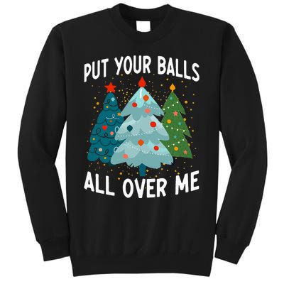 Put Your Balls All Over Me Funny Christmas Tree Xmas Costume Sweatshirt