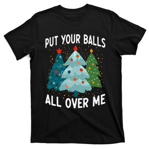 Put Your Balls All Over Me Funny Christmas Tree Xmas Costume T-Shirt