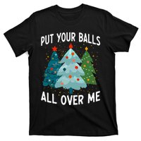 Put Your Balls All Over Me Funny Christmas Tree Xmas Costume T-Shirt