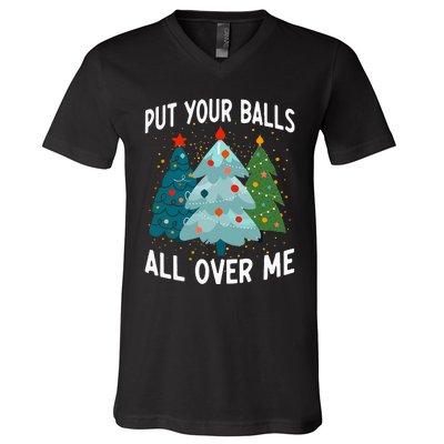 Put Your Balls All Over Me Funny Christmas Tree Xmas Costume V-Neck T-Shirt