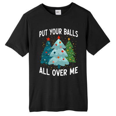 Put Your Balls All Over Me Funny Christmas Tree Xmas Costume Tall Fusion ChromaSoft Performance T-Shirt