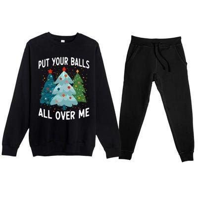 Put Your Balls All Over Me Funny Christmas Tree Xmas Costume Premium Crewneck Sweatsuit Set