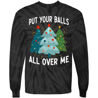 Put Your Balls All Over Me Funny Christmas Tree Xmas Costume Tie-Dye Long Sleeve Shirt