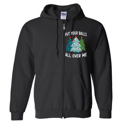 Put Your Balls All Over Me Funny Christmas Tree Xmas Costume Full Zip Hoodie