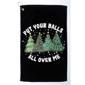 Put Your Balls All Over Me Christmas Tree Inappropriate Xmas Meaningful Gift Platinum Collection Golf Towel