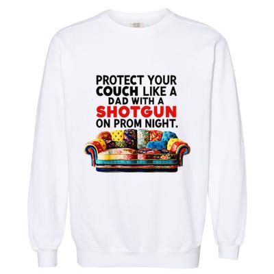 Protect Your Couch Like A Dad On Prom Night Funny Humor Meme Garment-Dyed Sweatshirt