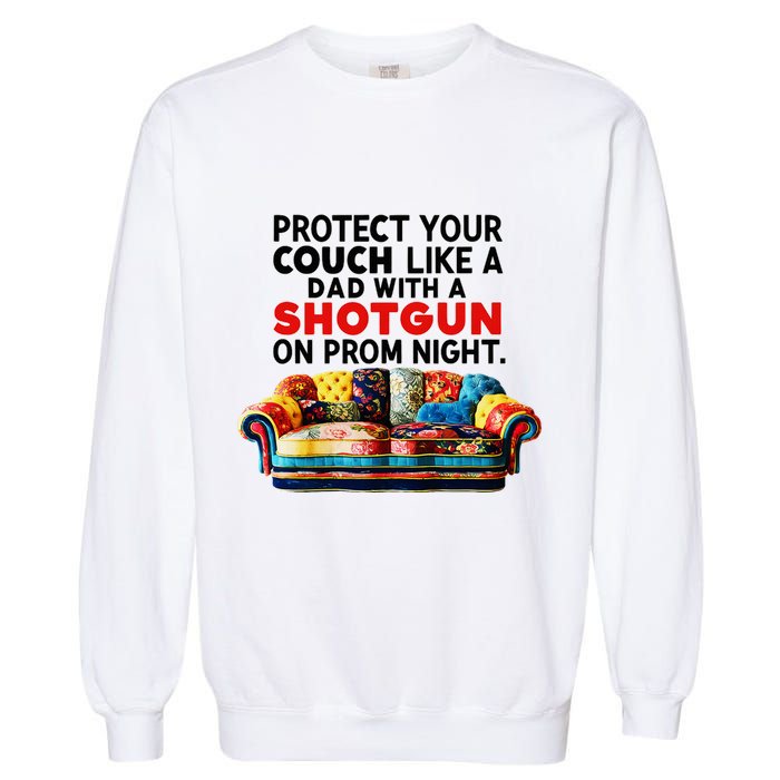 Protect Your Couch Like A Dad On Prom Night Funny Humor Meme Garment-Dyed Sweatshirt