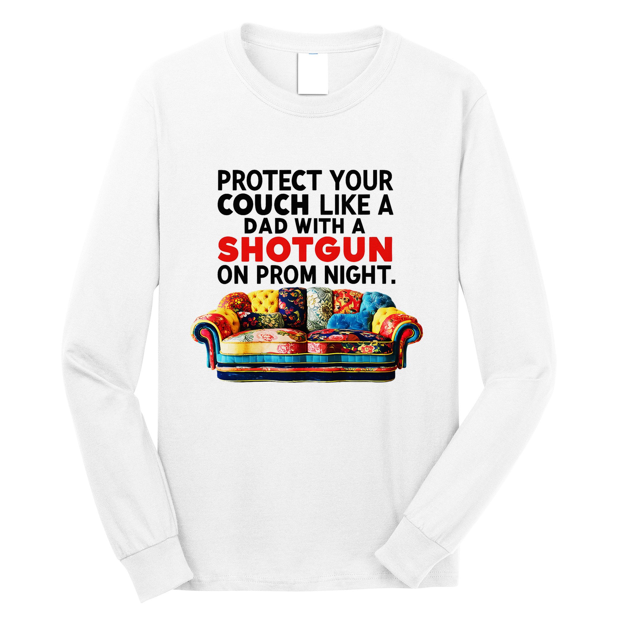 Protect Your Couch Like A Dad On Prom Night Funny Humor Meme Long Sleeve Shirt