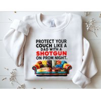 Protect Your Couch Like A Dad On Prom Night Funny Humor Meme Sweatshirt