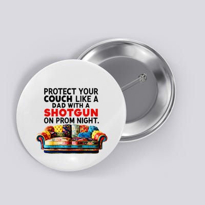 Protect Your Couch Like A Dad On Prom Night Funny Humor Meme Button