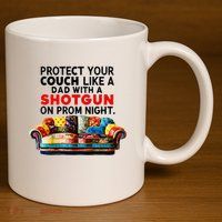 Protect Your Couch Like A Dad On Prom Night Funny Humor Meme 11oz C Handle Ceramic Mug