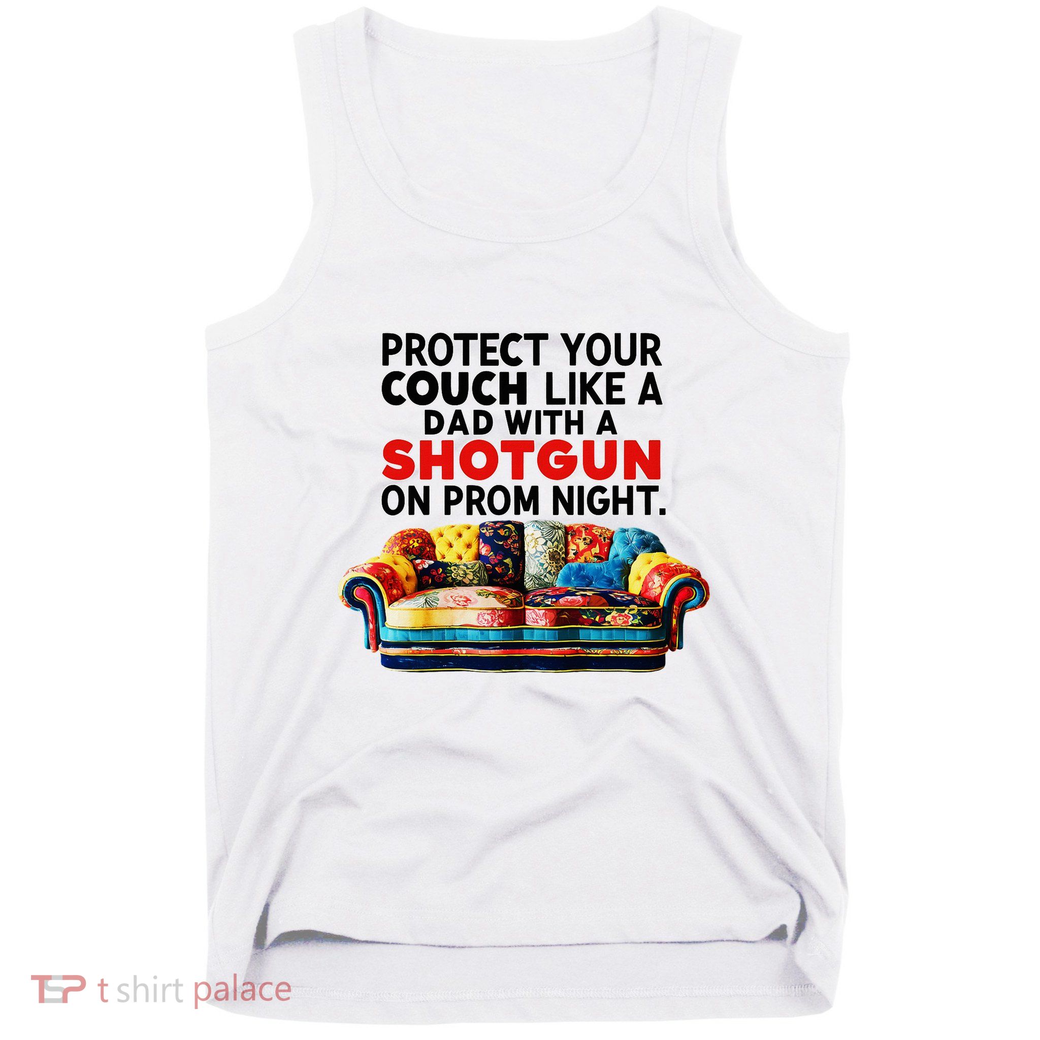 Protect Your Couch Like A Dad On Prom Night Funny Humor Meme Tank Top