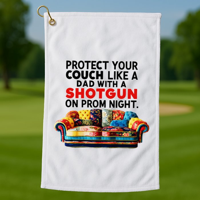 Protect Your Couch Like A Dad On Prom Night Funny Humor Meme Golf Towel