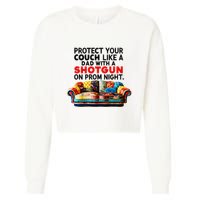 Protect Your Couch Like A Dad On Prom Night Funny Humor Meme Cropped Pullover Crew