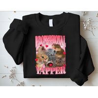 Professional Yapper Cat Funny Oddly Specific Dank Meme Sweatshirt