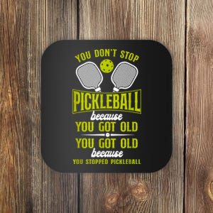 Pickleball You Don't Stop Pickleball Because Coaster