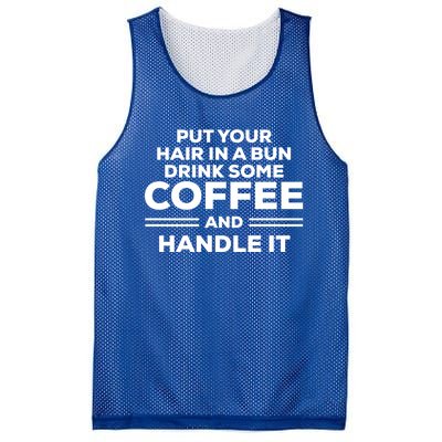 Put Your Hair In A Bun Some Coffee And Handle It Gift Mesh Reversible Basketball Jersey Tank