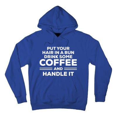 Put Your Hair In A Bun Some Coffee And Handle It Gift Tall Hoodie