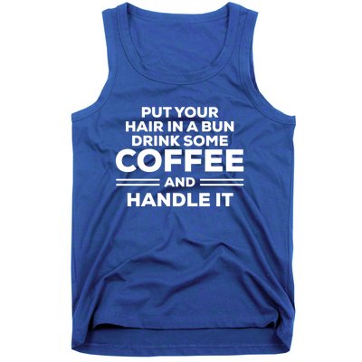 Put Your Hair In A Bun Some Coffee And Handle It Gift Tank Top