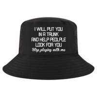 Put You In A Trunk And Help People Look For You Stop Playing Cool Comfort Performance Bucket Hat