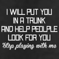Put You In A Trunk And Help People Look For You Stop Playing Cool Comfort Performance Bucket Hat