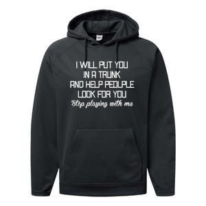 Put You In A Trunk And Help People Look For You Stop Playing Performance Fleece Hoodie