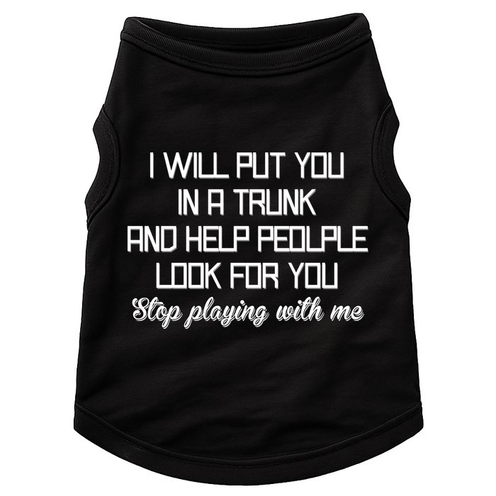 Put You In A Trunk And Help People Look For You Stop Playing Doggie Tank